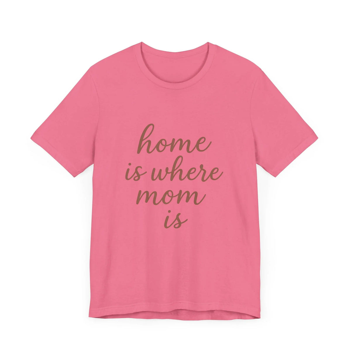 Home is Where Mom Is Tee - Unisex Jersey T-Shirt
