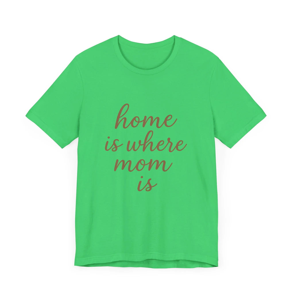 Home is Where Mom Is Tee - Unisex Jersey T-Shirt