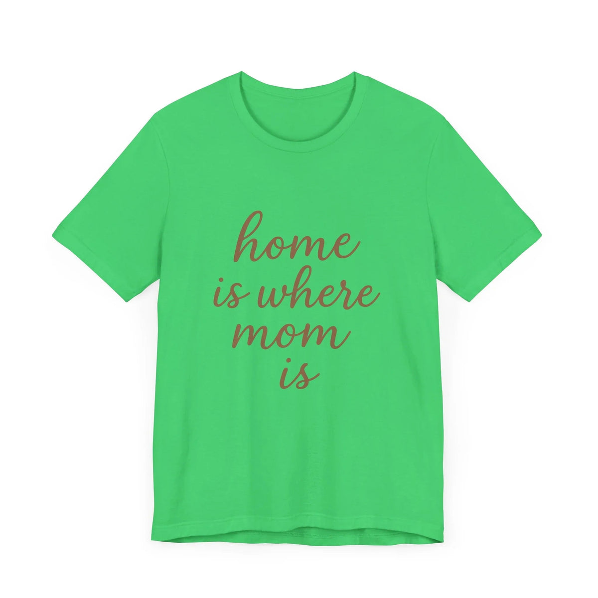 Home is Where Mom Is Tee - Unisex Jersey T-Shirt