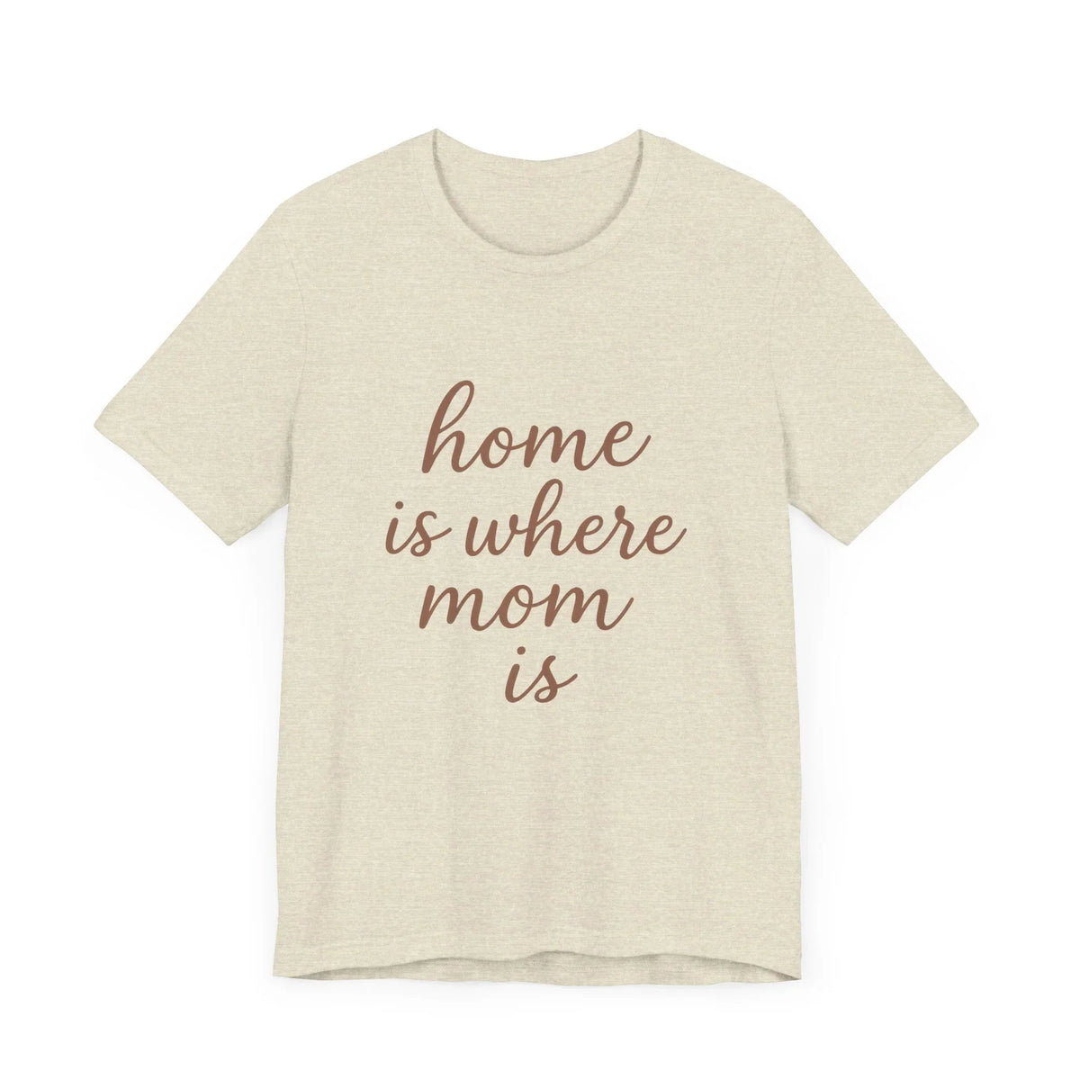 Home is Where Mom Is Tee - Unisex Jersey T-Shirt