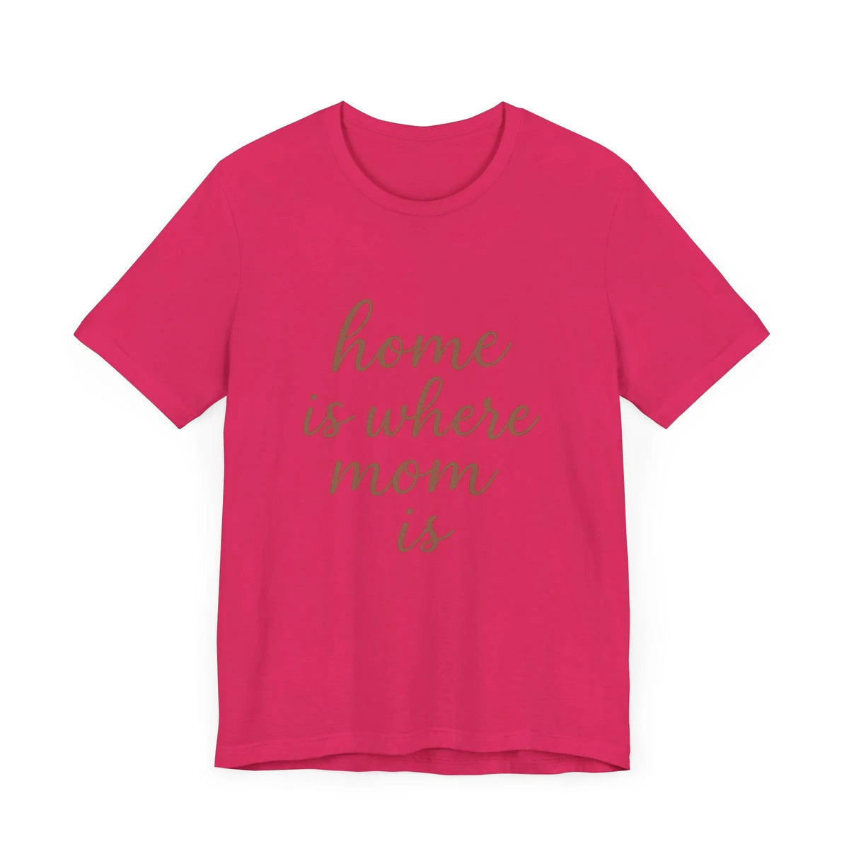 Home is Where Mom Is Tee - Unisex Jersey T-Shirt