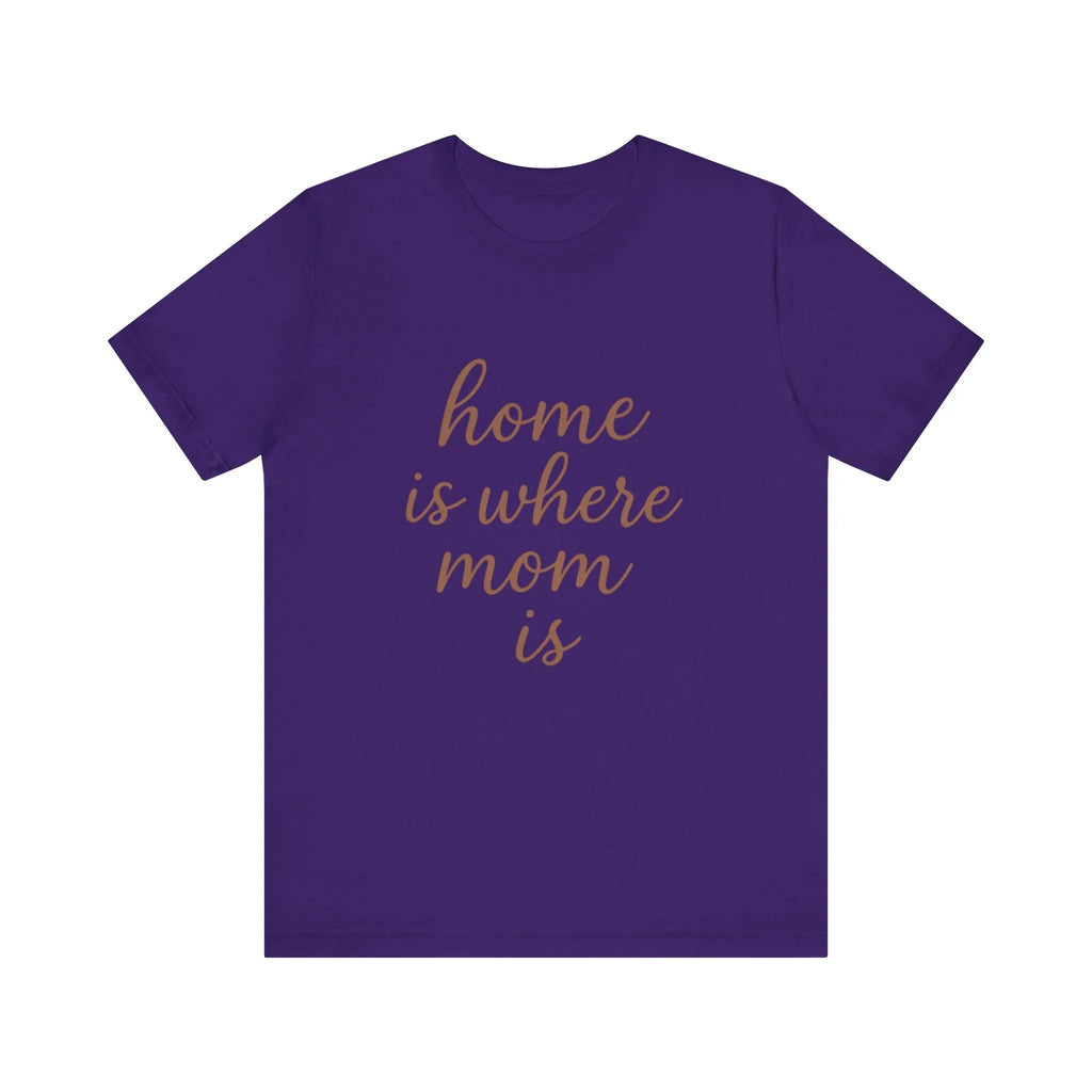 Home is Where Mom Is Tee - Unisex Jersey T-Shirt