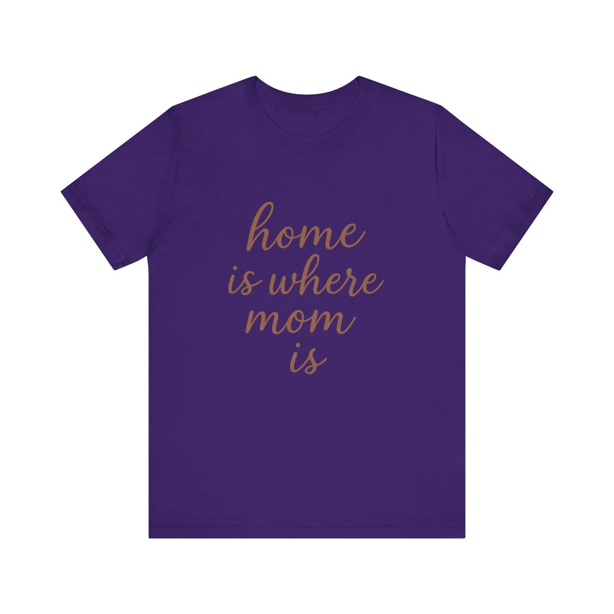Home is Where Mom Is Tee - Unisex Jersey T-Shirt