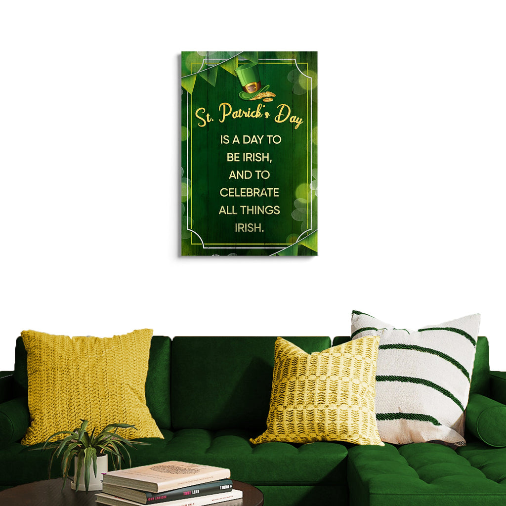 St. Patrick's Day Is A Day To Be Irish Sign