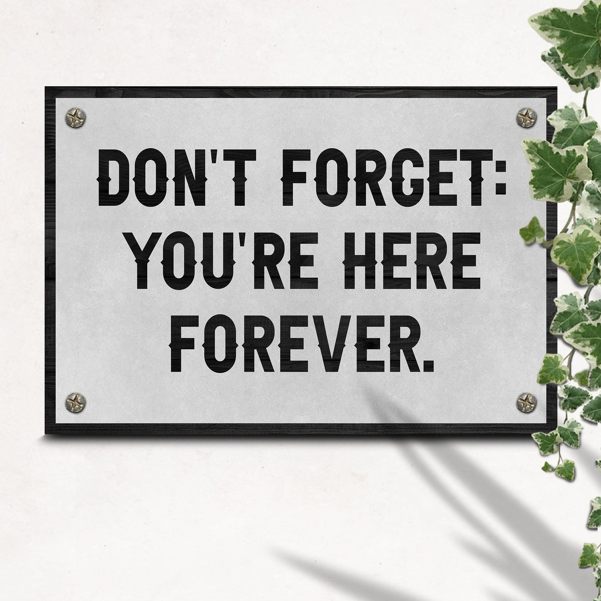 Don't Forget You're Here Forever Sign